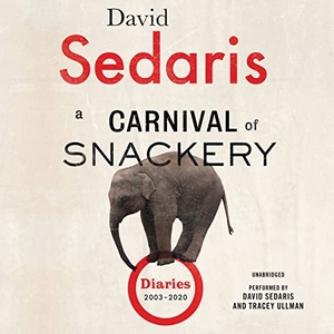Sedaris, David. A Carnival of Snackery - Diaries (2003-2020). , 2021.