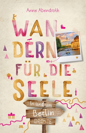 Abendroth, Anne. In und um Berlin. Wandern für die Seele - Wohlfühlwege. Droste Verlag, 2023.