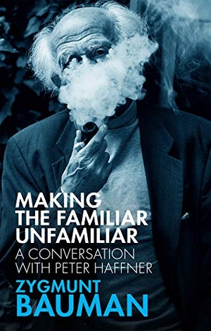 Bauman, Zygmunt / Peter Haffner. Making the Familiar Unfamiliar - A Conversation with Peter Haffner. Polity Press, 2020.