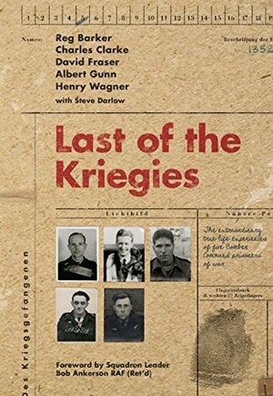 Darlow, Steve / Barker, Reg et al. Last of the Kriegies - The Extraordinary True Life Experiences of Five Bomber Command Prisoners of War. Fighting High, 2017.