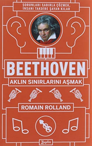 Rolland, Romain. Beethoven Aklin Sinirlarini Asmak. Zeplin Kitap, 2023.