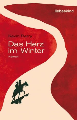 Barry, Kevin. Das Herz im Winter - Roman. Liebeskind Verlagsbhdlg., 2026.