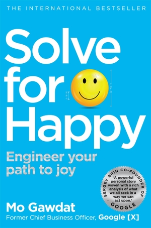 Gawdat, Mo. Solve For Happy - Engineer Your Path to Joy. Pan Macmillan, 2019.