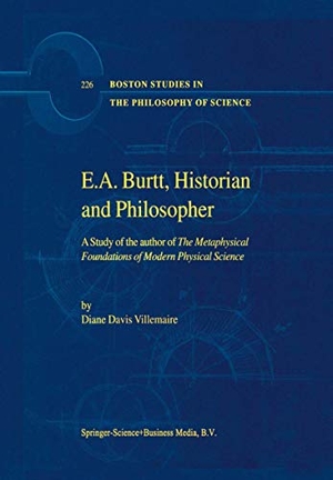 Villemaire, D.. E.A. Burtt, Historian and Philosopher - A Study of the author of The Metaphysical Foundations of Modern Physical Science. Springer Netherlands, 2002.
