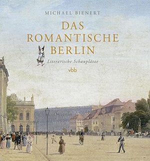 Bienert, Michael. Das romantische Berlin - Literarische Schauplätze. Verlag Berlin Brandenburg, 2021.