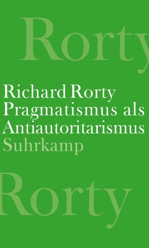 Rorty, Richard. Pragmatismus als Antiautoritarismus. Suhrkamp Verlag AG, 2022.