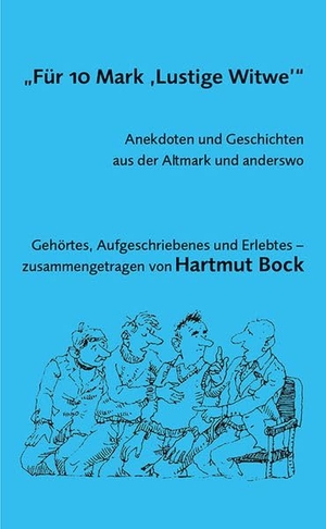 Hartmut, Bock. "Für 10 Mark 'Lustige Witwe'" - Anekdoten und Geschichten aus der Altmark und anderswo. Ziethen Dr. Verlag, 2026.