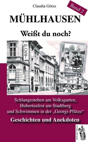 Götze, Claudia. Mühlhauser. Weißt du noch? Band 2 - Schlangestehen am Volksgarten, Hubertusfest am Stadtberg und Schwimmen in der "Georgi-Pfütze". Geschichten und Anekdoten. Herkules, 2014.