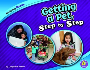 Johnson, J Angelique. Getting a Pet, Step by Step. Capstone, 2011.