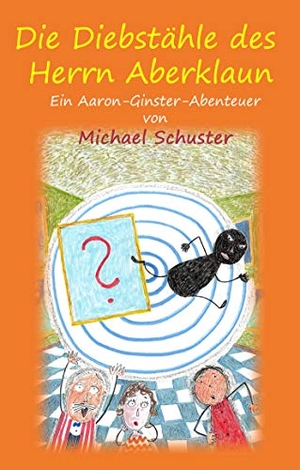 Schuster, Michael. Die Diebstähle des Herrn Aberklaun - Ein Aaron-Ginster-Abenteuer. Books on Demand, 2019.
