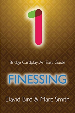 Bird, David / Marc Smith. Bridge Cardplay - An Easy Guide - 1. Finessing. Master Point Press, 2021.