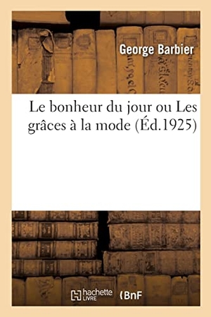 Barbier, George. Le bonheur du jour ou Les grâces à la mode. Hachette Livre, 2021.