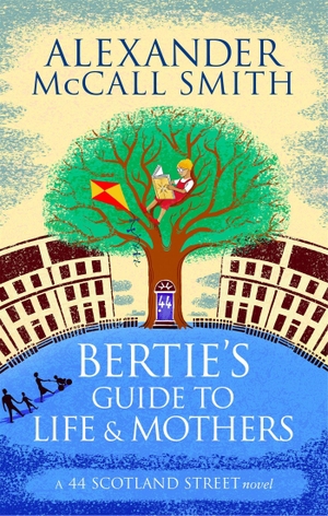 Smith, Alexander McCall. Bertie's Guide to Life and Mothers - 44 Scotland Street 09. Little, Brown Book Group, 2014.