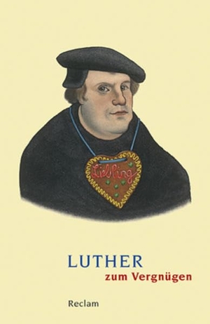 Schilling, Johannes (Hrsg.). Luther zum Vergnügen. Reclam Philipp Jun., 2011.