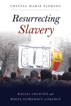 Fleming, Crystal Marie. Resurrecting Slavery: Raci