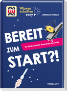 WAS IST WAS Wissenschaften easy. Bereit zum Start?! So funktioniert Raumfahrttechnik