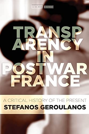 Geroulanos, Stefanos. Transparency in Postwar France - A Critical History of the Present. Stanford University Press, 2017.
