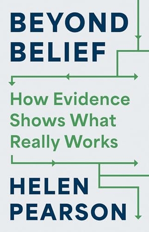 Pearson, Helen. Beyond Belief - How Evidence Shows What Really Works. Princeton Univers. Press, 2026.
