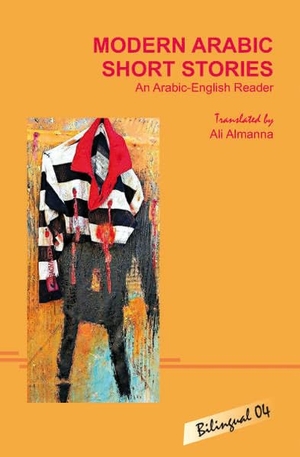 Almanna, Ali (Hrsg.). Modern Arabic Short Stories - An Arabic-English Reader with exercises. LINCOM GmbH, 2018.