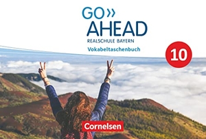 Raspe, Georg / Ingrid Raspe. Go Ahead 10. Jahrgangsstufe - Ausgabe für Realschulen in Bayern - Vokabeltaschenbuch - Vokabeltaschenbuch. Cornelsen Verlag GmbH, 2022.