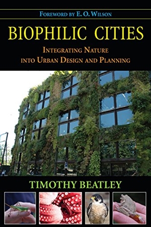 Beatley, Timothy. Biophilic Cities - Integrating Nature Into Urban Design and Planning. Island Press, 2010.