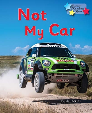 Atkins Jill / Jill Atkins. Not My Car - Phonics Phase 3. Ransom Publishing, 2020.