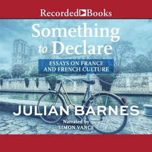 Barnes, Julian. Something to Declare. Recorded Books, Inc., 2022.