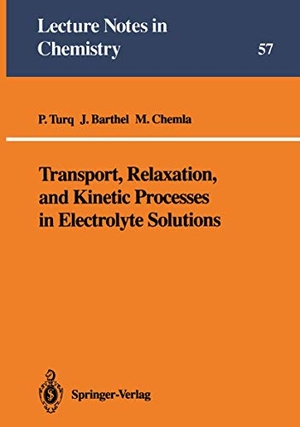 Turq, Pierre / Chemla, Marius et al. Transport, Relaxation, and Kinetic Processes in Electrolyte Solutions. Springer Berlin Heidelberg, 1992.
