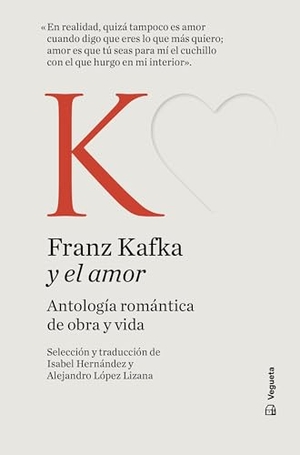 Kafka, Franz. Franz Kafka Y El Amor / Franz Kafka and Love. Vegueta Ediciones, 2025.