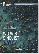 Wo wir sind, ist unten