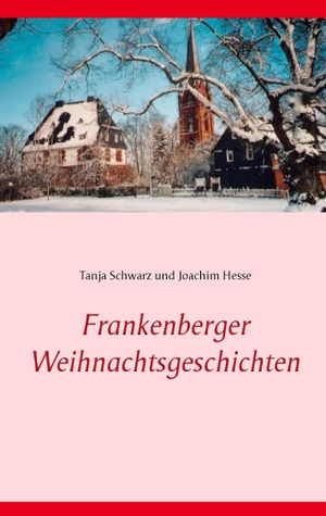Schwarz, Tanja / Joachim Hesse. Frankenberger Weihnachtsgeschichten. Books on Demand, 2015.