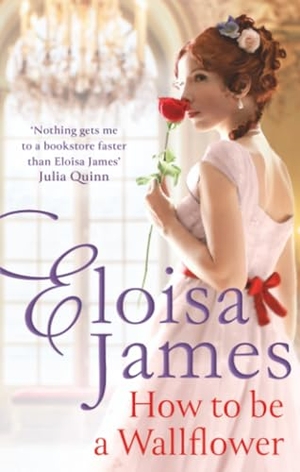 James, Eloisa. How to Be a Wallflower - A sparkling new Regency series for fans of Bridgerton. Little, Brown Book Group, 2022.