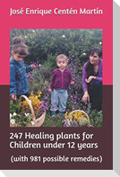 247 Healing Plants for Children Under 12 Years: (with 981 Possible Remedies)
