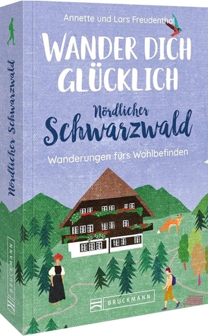 Freudenthal, Lars Und Annette. Wander dich glücklich - nördlicher Schwarzwald - 33 erholsame Wanderungen. Bruckmann Verlag GmbH, 2023.