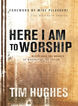 Hughes, Tim. Here I Am to Worship. Baker Publishing Group, 2013.