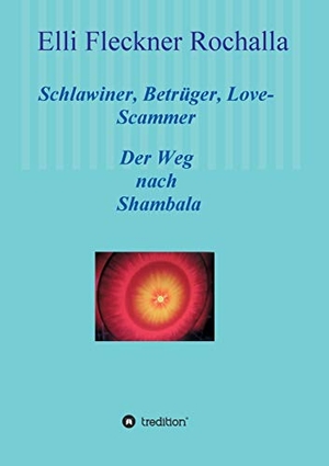 Fleckner Rochalla, Elli. Schlawiner, Betrüger, Love-Scammer - Der Weg nach Shambala. tredition, 2020.