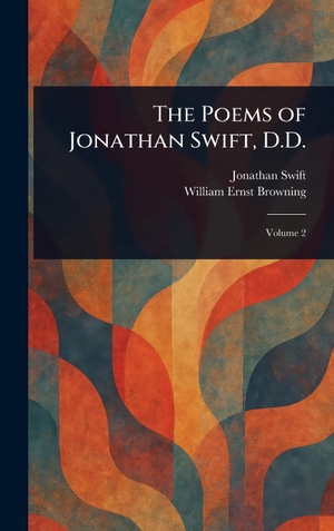 Swift, Jonathan / William Ernst Browning. The Poems of Jonathan Swift, D.D.. Legare Street Press, 2025.