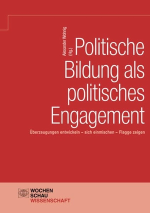 Wohnig, Alexander (Hrsg.). Politische Bildung als politisches Engagement - Überzeugungen entwickeln, sich einmischen, Flagge zeigen. Wochenschau Verlag, 2020.