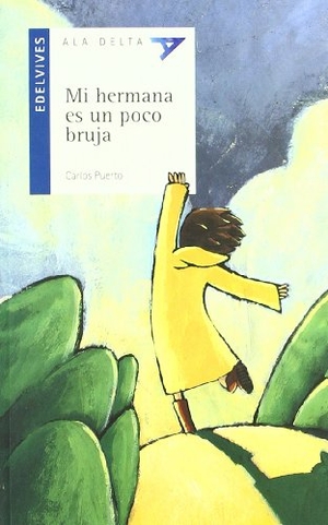 Ranucci, Claudia / Carlos Puerto. Mi hermana es un poco bruja. Editorial Luis Vives (Edelvives), 2002.