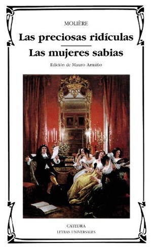 Molière / Mauro Armiño. Las preciosas ridículas ; Las mujeres sabias. Ediciones Cátedra, 1995.