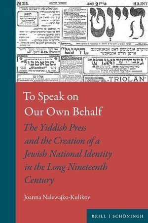 Nalewajko-Kulikov, Joanna. To Speak on Our Own Behalf - The Yiddish Press and the Creation of a Jewish National Identity in the Long Nineteenth Century. Brill I  Schoeningh, 2026.