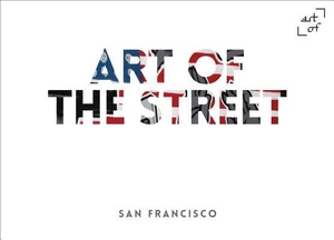Art of the Street: San Francisco. ART OF PUB, 2023.