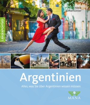 Unterkötter, Meik. Argentinien - Alles, was Sie über Argentinien wissen müssen. Mana Verlag, 2019.