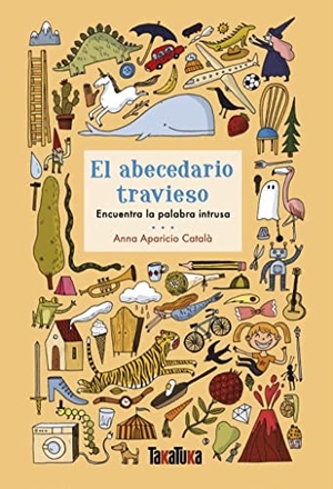 Aparicio Català, Anna. El abecedario travieso : encuentra la palabra instrusa. TAKATUKA, 2021.