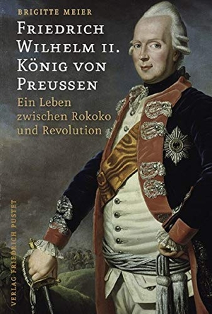 Meier, Brigitte. Friedrich Wilhelm II. König von Preußen (1744-1797) - Ein Leben zwischen Rokoko und Revolution. Pustet, Friedrich GmbH, 2007.