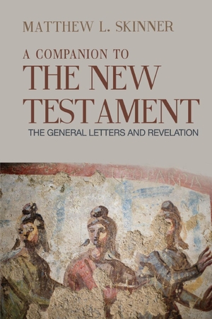 Skinner, Matthew L.. Companion to the New Testament - The General Letters and Revelation. Longleaf Services on behalf of Baylor University P, 2018.
