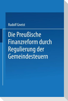 Die Preussische Finanzreform durch Regulirung der Gemeindesteuern