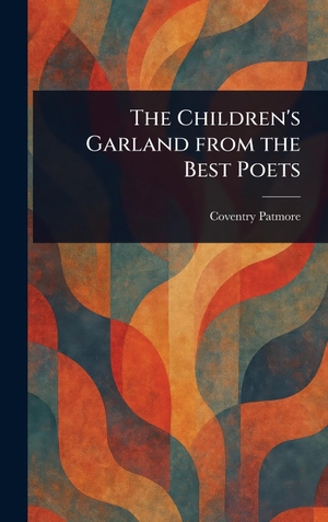 Patmore, Coventry. The Children's Garland From the Best Poets. Tradd Street Press, 2025.