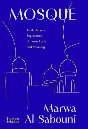 Al-Sabouni, Marwa. Mosque - An Architect's Exploration of Form, Faith and Meaning. Thames & Hudson, 2026.