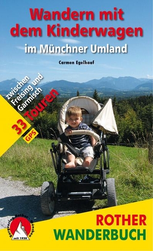 Egelhaaf, Carmen. Wandern mit dem Kinderwagen im Münchner Umland - 33 Touren zwischen Freising und Garmisch. Mit GPS-Tracks. Bergverlag Rother, 2017.